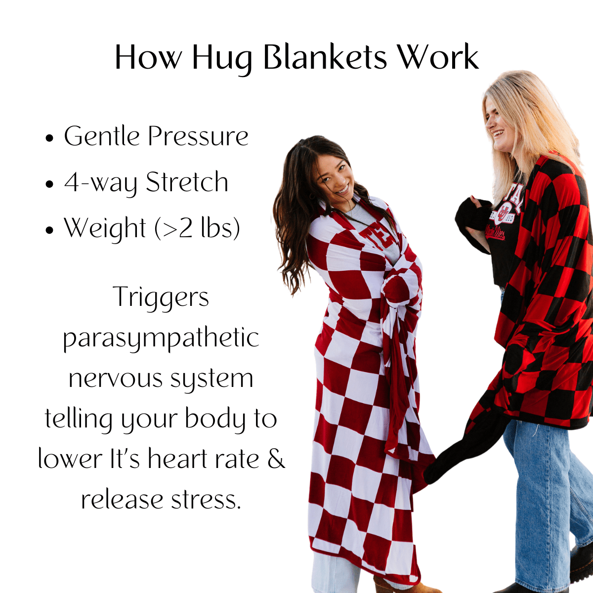 Gentle Pressure, 4-way stretch, and the weight of our game day blankets is why we call them Hug blankets.